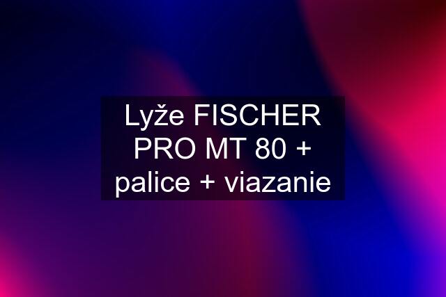 Lyže FISCHER PRO MT 80 + palice + viazanie