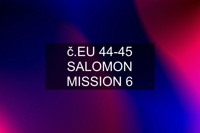 č.EU 44-45 SALOMON MISSION 6