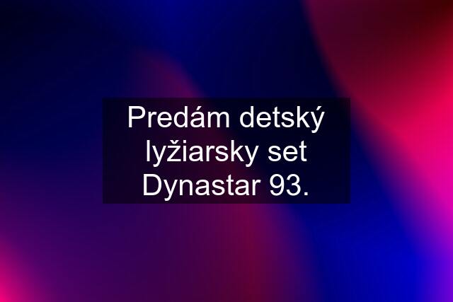 Predám detský lyžiarsky set Dynastar 93.