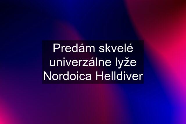 Predám skvelé univerzálne lyže Nordoica Helldiver