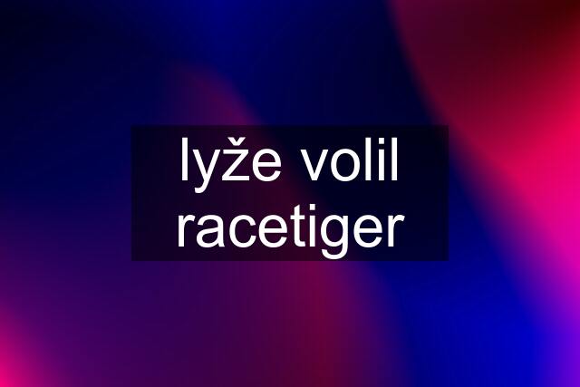 lyže volil racetiger