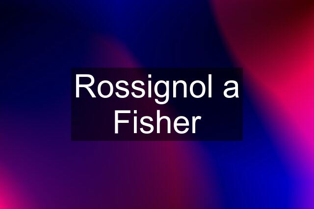 Rossignol a Fisher