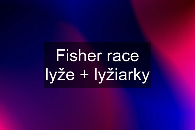 Fisher race lyže + lyžiarky