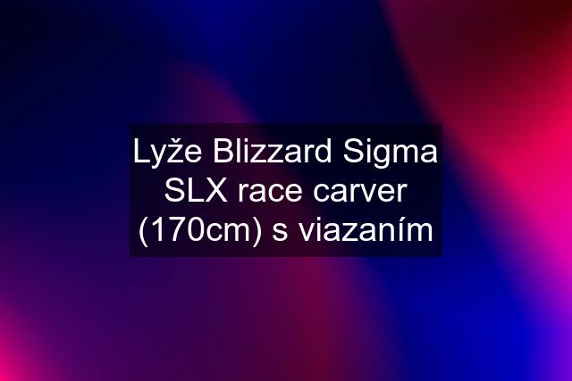 Lyže Blizzard Sigma SLX race carver (170cm) s viazaním