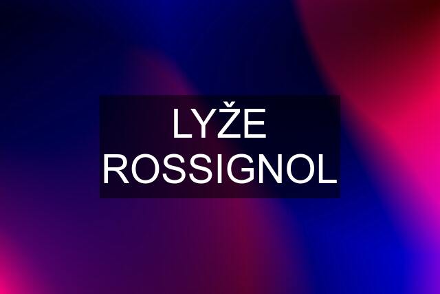 LYŽE ROSSIGNOL