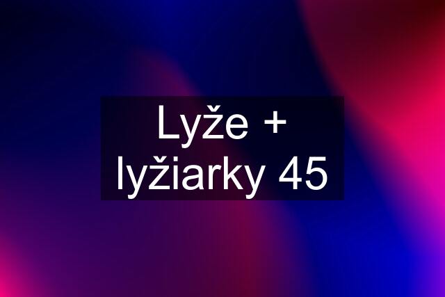 Lyže + lyžiarky 45