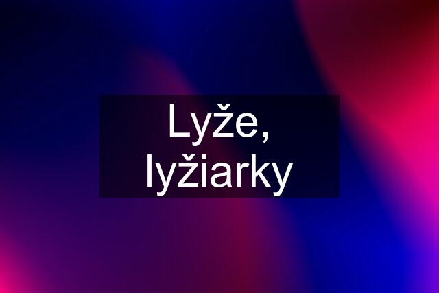 Lyže, lyžiarky