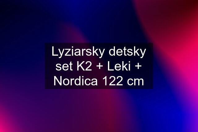 Lyziarsky detsky set K2 + Leki + Nordica 122 cm