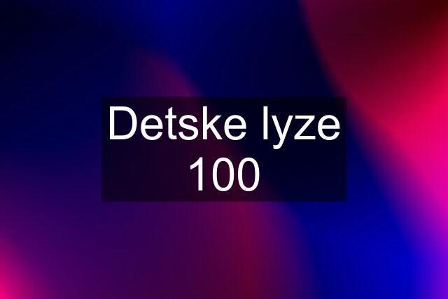 Detske lyze 100