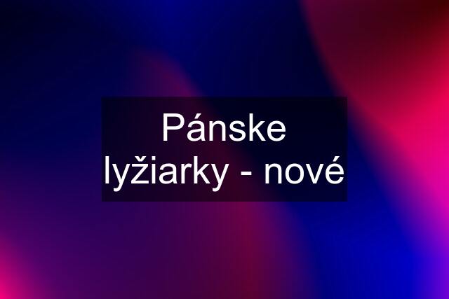 Pánske lyžiarky - nové