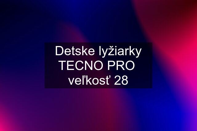 Detske lyžiarky TECNO PRO  veľkosť 28