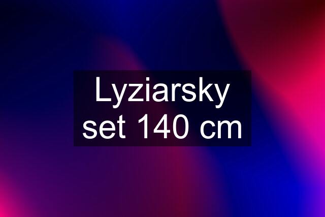 Lyziarsky set 140 cm