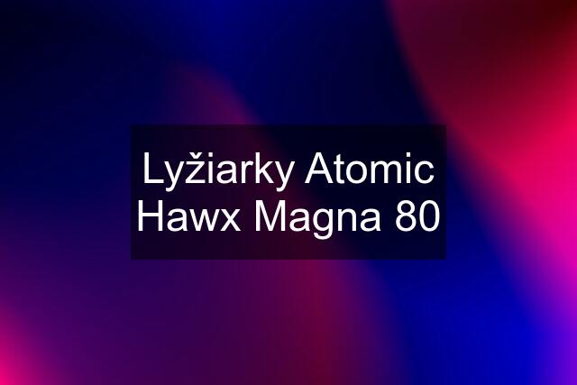 Lyžiarky Atomic Hawx Magna 80