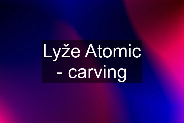 Lyže Atomic - carving