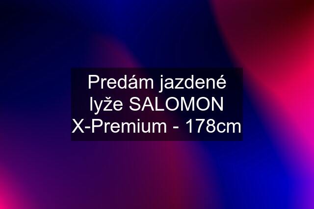 Predám jazdené lyže SALOMON X-Premium - 178cm