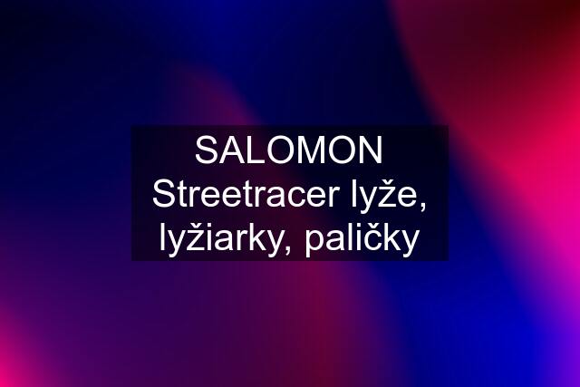 SALOMON Streetracer lyže, lyžiarky, paličky