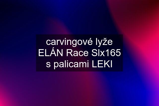 carvingové lyže ELÁN Race Slx165 s palicami LEKI