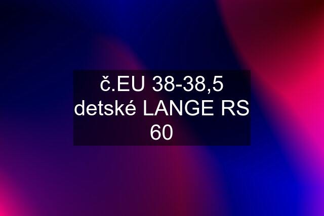 č.EU 38-38,5 detské LANGE RS 60