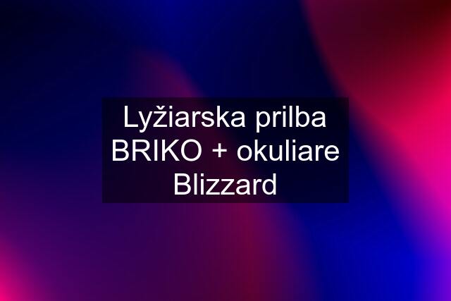 Lyžiarska prilba BRIKO + okuliare Blizzard