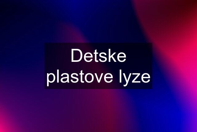 Detske plastove lyze