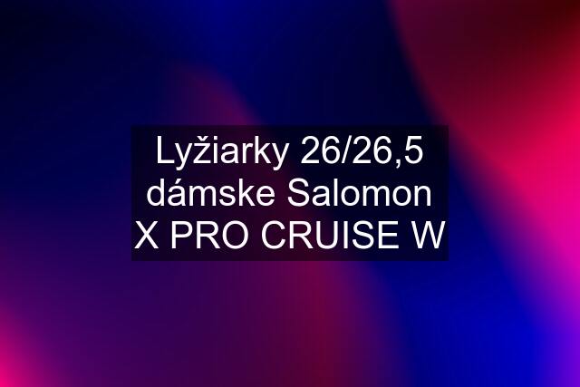 Lyžiarky 26/26,5 dámske Salomon X PRO CRUISE W