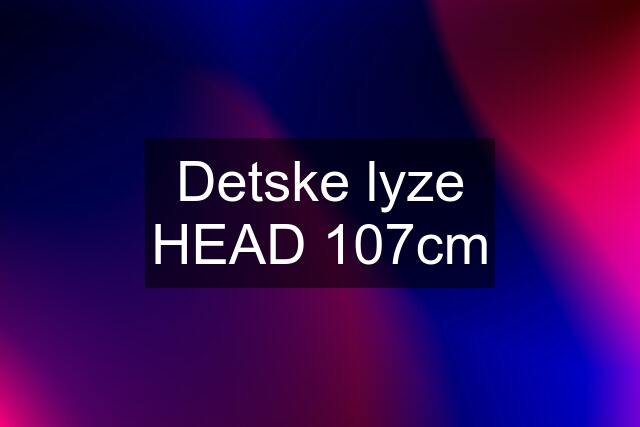 Detske lyze HEAD 107cm