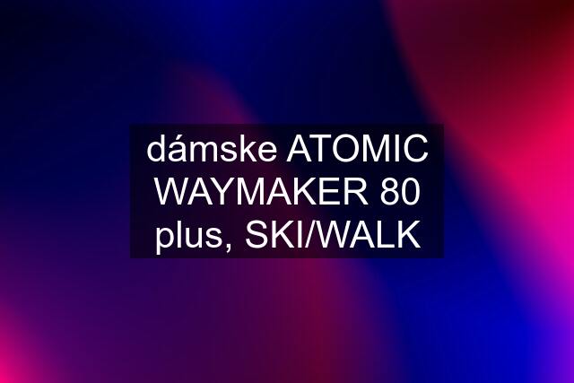 dámske ATOMIC WAYMAKER 80 plus, SKI/WALK