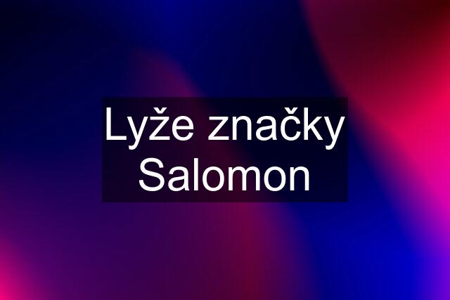 Lyže značky Salomon