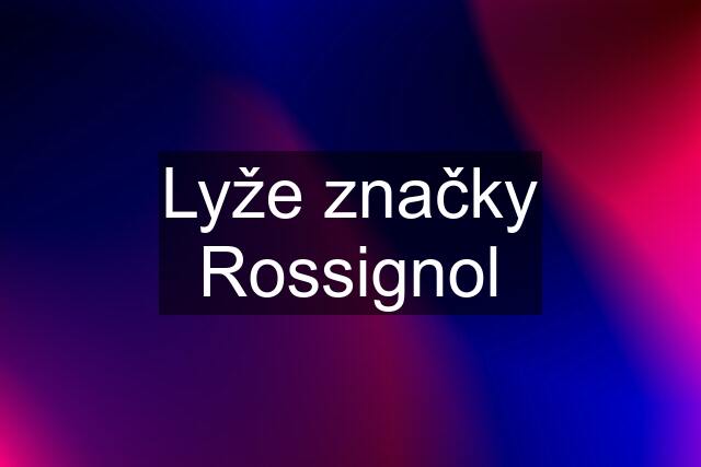 Lyže značky Rossignol