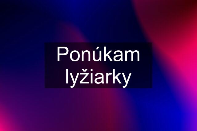 Ponúkam lyžiarky