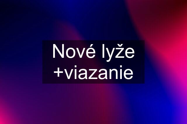 Nové lyže +viazanie