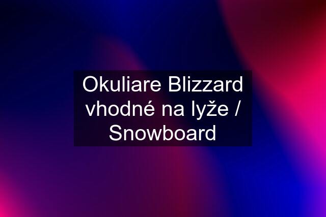 Okuliare Blizzard vhodné na lyže / Snowboard