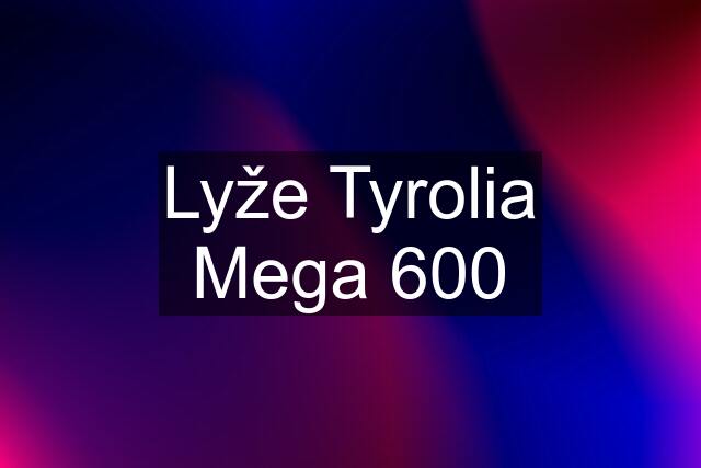 Lyže Tyrolia Mega 600