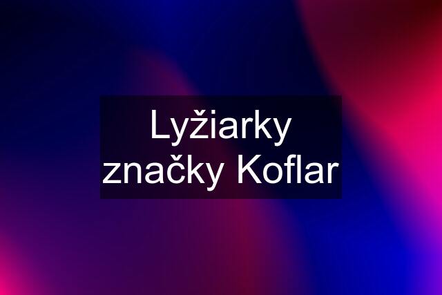 Lyžiarky značky Koflar