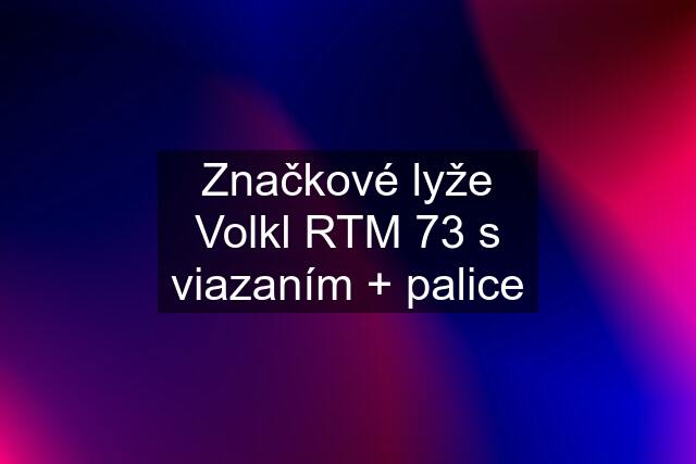 Značkové lyže Volkl RTM 73 s viazaním + palice