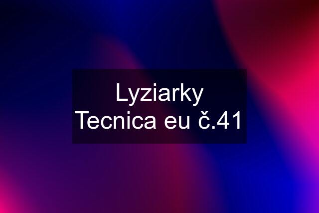 Lyziarky Tecnica eu č.41