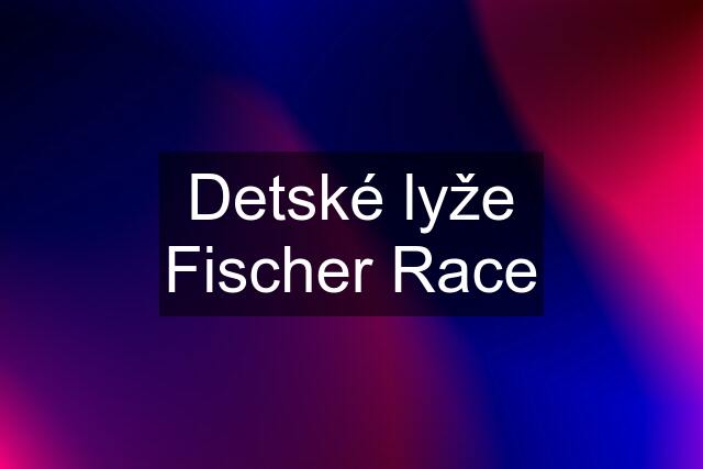 Detské lyže Fischer Race