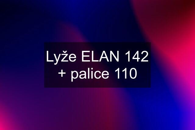 Lyže ELAN 142 + palice 110