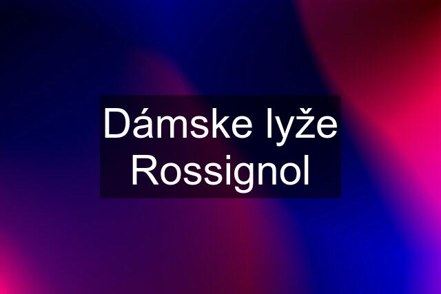 Dámske lyže Rossignol