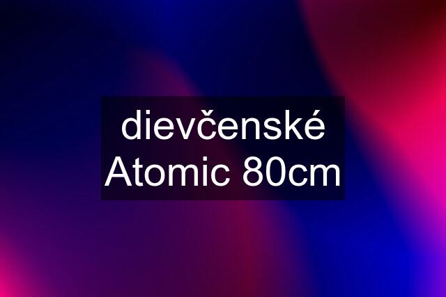 dievčenské Atomic 80cm