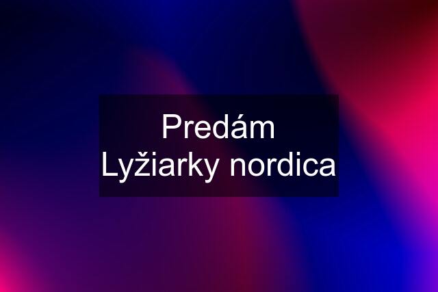 Predám Lyžiarky nordica