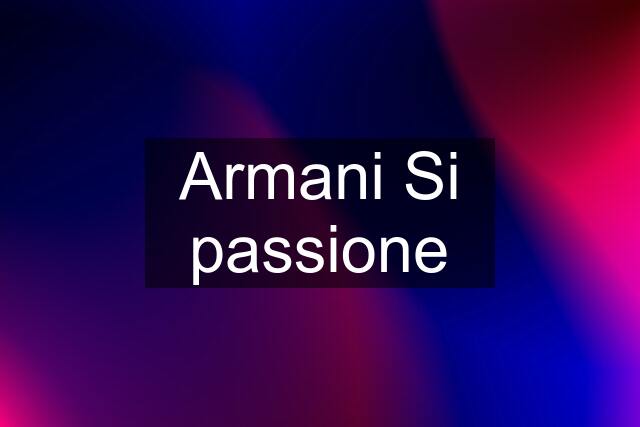 Armani Si passione