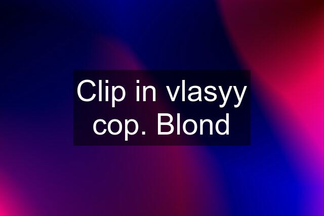 Clip in vlasyy cop. Blond