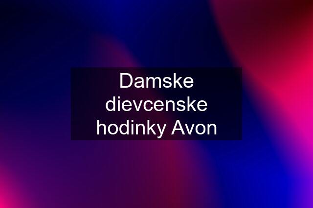 Damske dievcenske hodinky Avon