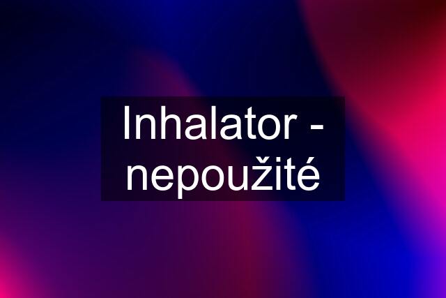 Inhalator - nepoužité