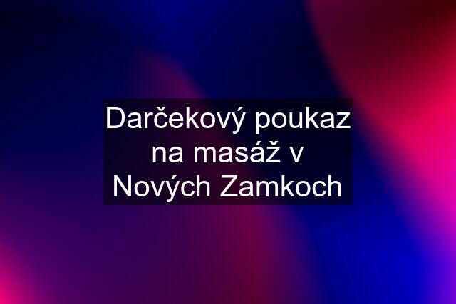 Darčekový poukaz na masáž v Nových Zamkoch