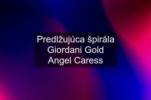 Predlžujúca špirála Giordani Gold Angel Caress