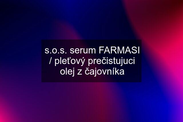 s.o.s. serum FARMASI / pleťový prečistujuci olej z čajovníka