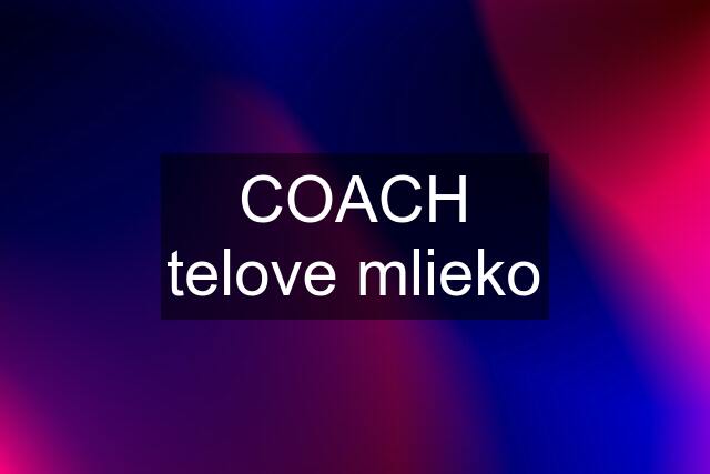 COACH telove mlieko