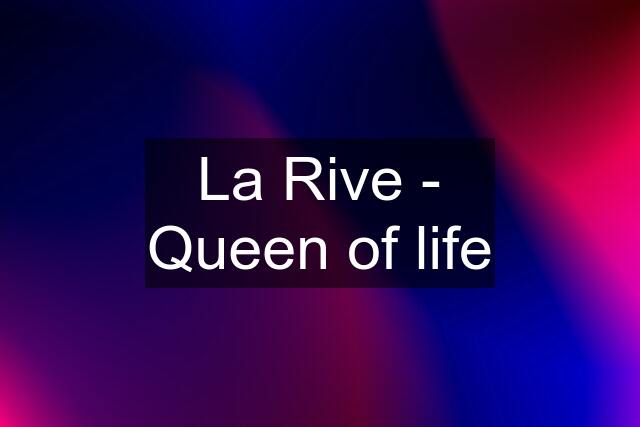 La Rive - Queen of life